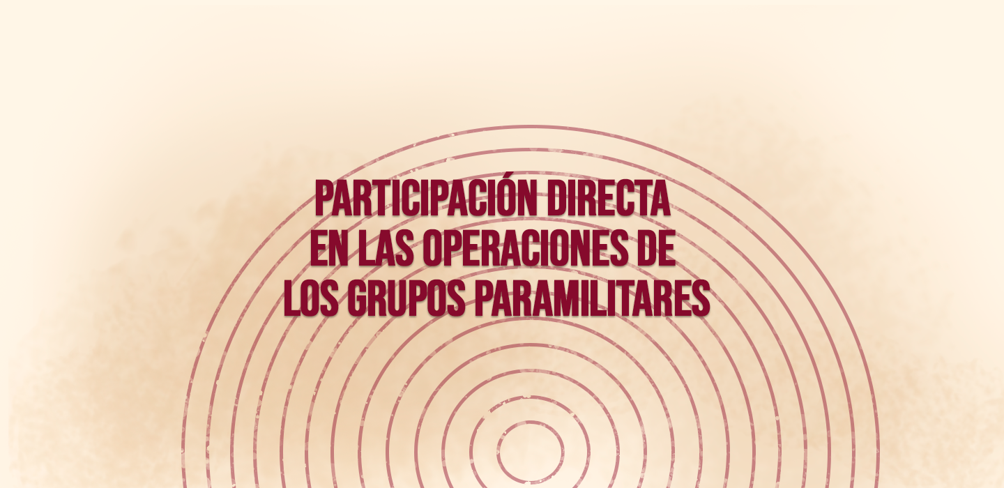 PARTICIPACIÓN DIRECTA EN LAS OPERACIONES DE LOS GRUPOS PARAMILITARES