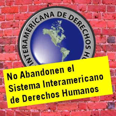 Que se fortalezca el Sistema Interamericano de Derechos Humanos
