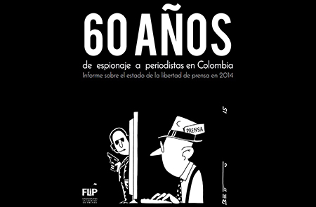 60 años de espionaje a periodistas en Colombia. Informe sobre el estado de la libertad de prensa en Colombia en 2014
