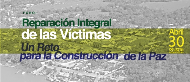 Foro: Reparación integral de las víctimas: Un reto en la construcción de la paz