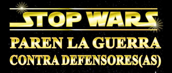 STOP WARS – Paren la guerra contra defensores (as)