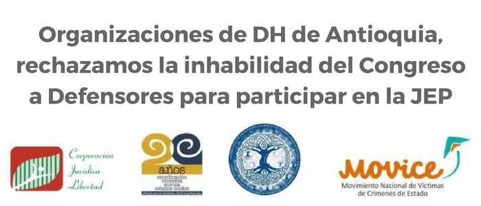 Comunicado: Organizaciones de DH de Antioquia, rechazamos la inhabilidad del Congreso a Defensores para participar en la JEP
