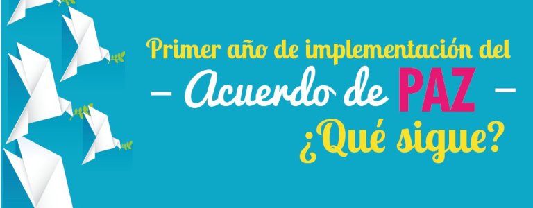 Primer año de implementación del Acuerdo de paz ¿Qué sigue?