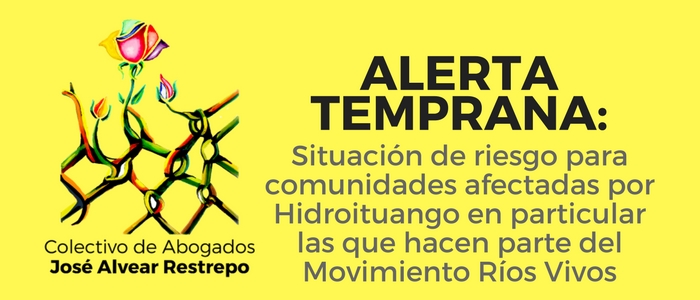 Alerta Temprana:  Situación de riesgo para comunidades afectadas por Hidroituango