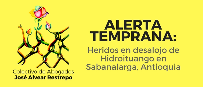 Alerta Temprana: Heridos en desalojo de Hidroituango en Sabanalarga, Antioquia