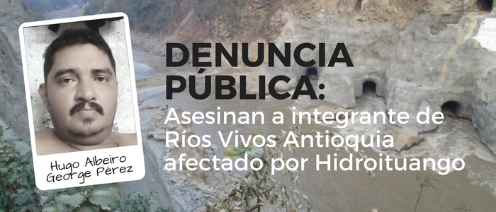 Denuncia Pública: Asesinan a integrante de Ríos Vivos afectado por Hidroituango