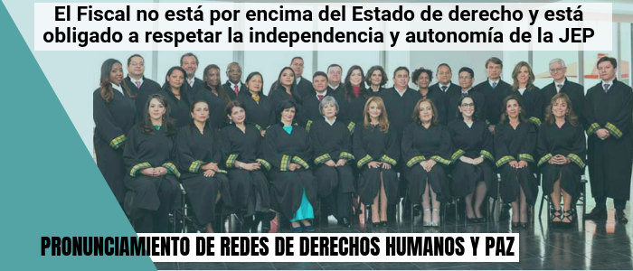 El Fiscal no está por encima del Estado de derecho y está obligado  a respetar la independencia y autonomía de la JEP