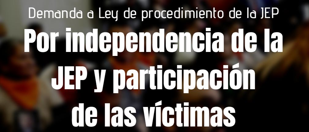 Demandan normas que atentan contra la independencia de la JEP  y restringen derechos de las víctimas