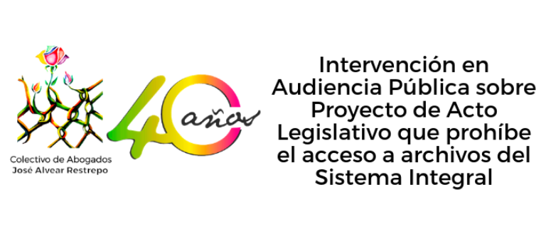 Intervención en Audiencia Pública sobre el Proyecto de Acto Legislativo que prohíbe el acceso a archivos del Sistema Integral