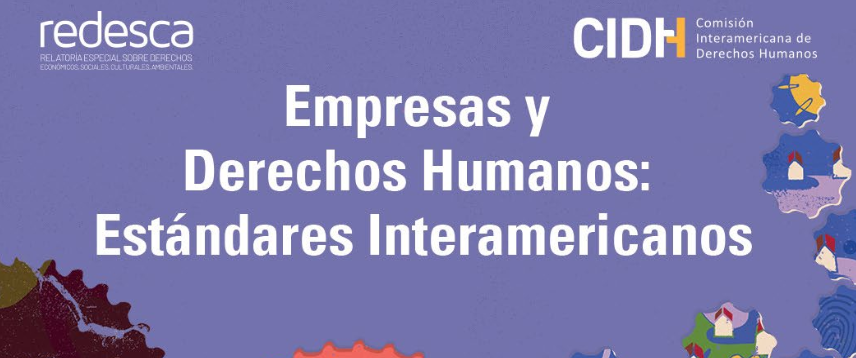 REDESCA de la CIDH publica informe temático “Empresas y Derechos Humanos: Estándares Interamericanos”