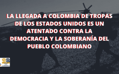 La llegada a Colombia de tropas de los Estados Unidos es un atentado contra la democracia