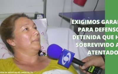 Exigimos garantías para defensora detenida que había sobrevivido a un atentado