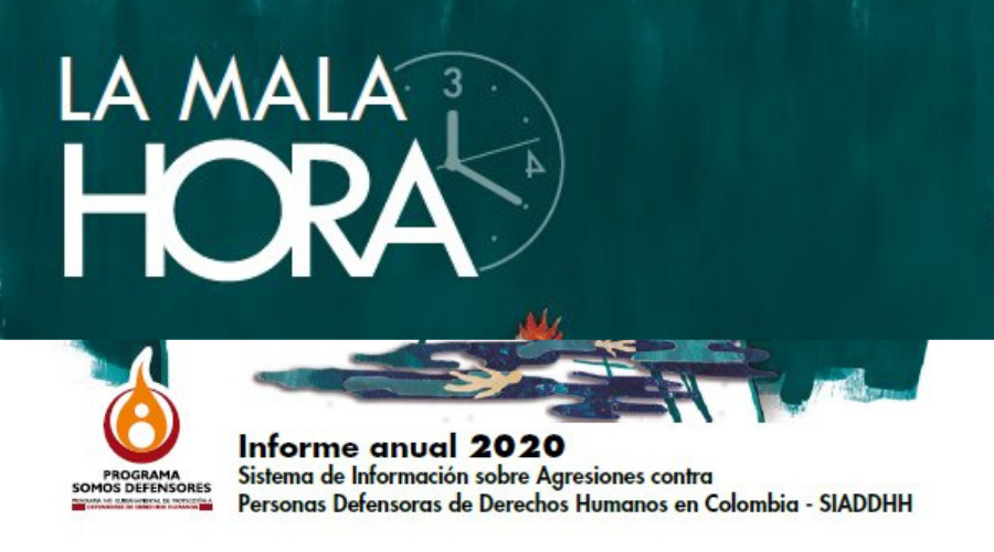 “La mala hora” Informe anual 2020 Sistema de Información sobre Agresiones contra Personas Defensoras de Derechos Humanos en Colombia – SIADDHH