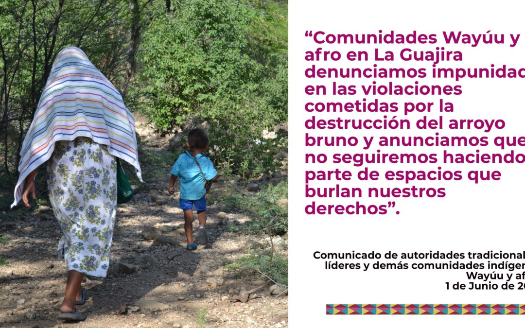 Comunidades Wayuu y afro en La Guajira denunciamos impunidad en las violaciones cometidas por la destrucción del arroyo bruno y anunciamos que no seguiremos haciendo parte de espacios que burlan nuestros derechos