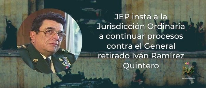 JEP insta a la Jurisdicción Ordinaria a continuar procesos contra Ramírez Quintero