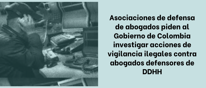 Asociaciones de defensa de abogados piden al Gobierno de Colombia investigar acciones de vigilancia ilegales