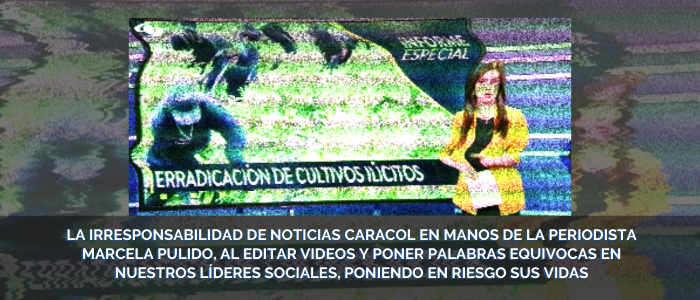 La irresponsabilidad de Noticias Caracol al editar videos y poner palabras equivocas en líderes sociales