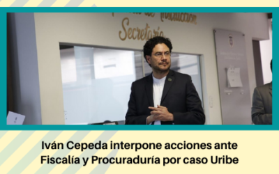 Senador Iván Cepeda interpone acciones ante Fiscalía y Procuraduría por caso Uribe