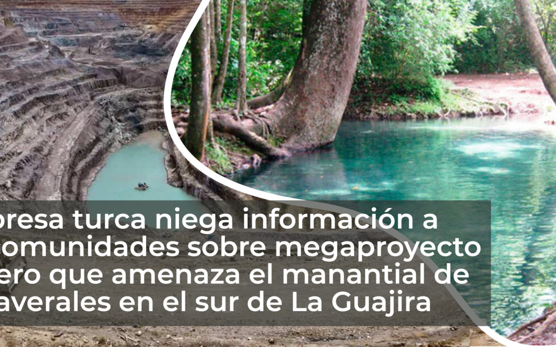 Empresa turca y Gobierno niegan información a comunidades sobre megaproyecto carbonífero que amenaza al manantial de Cañaverales en el sur de la Guajira