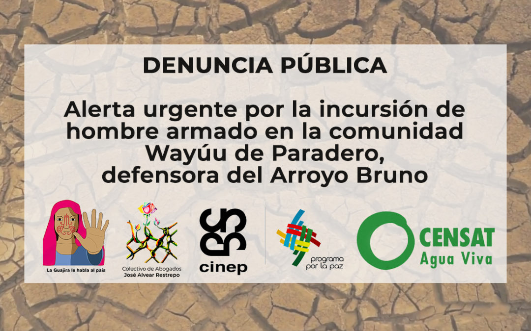 Alerta urgente por la incursión de hombre armado en la comunidad Wayúu de Paradero, defensora del Arroyo Bruno