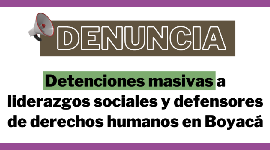 Detenciones masivas a liderazgos sociales y defensores de derechos humanos en Boyacá