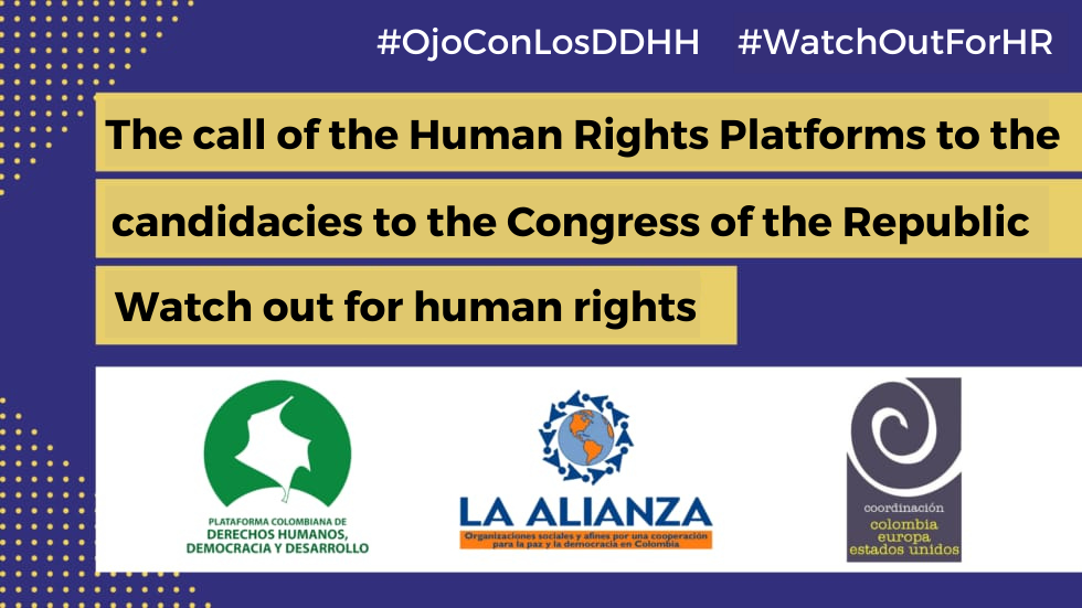 The call of the human rights platforms to the candidacies to the Congress of the Republic : Watch out for human rights