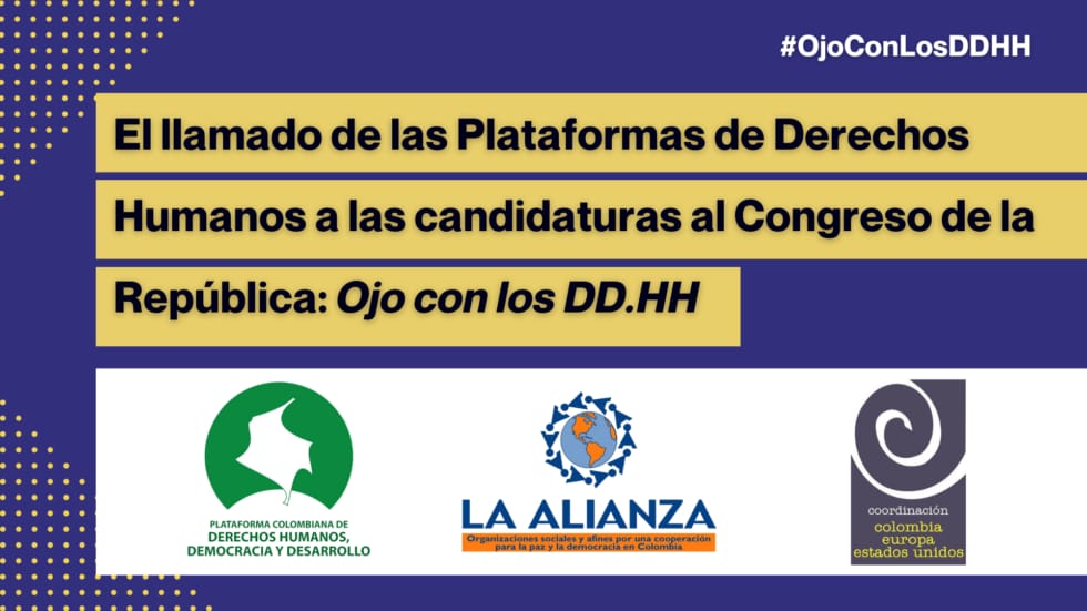 El llamado de las plataformas de derechos humanos a las candidaturas al Congreso de la República : Ojo con los DDHH