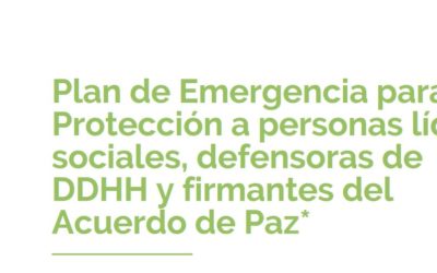 Plan de Emergencia para la Protección a personas líderes sociales, defensoras de DDHH y firmantes del Acuerdo de Paz