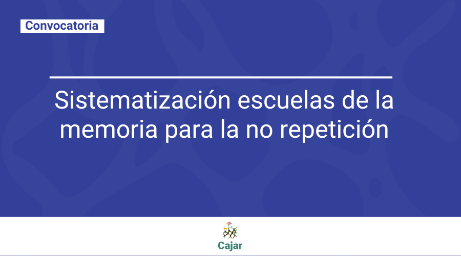 Convocatoria sistematización escuelas de la memoria para la no repetición