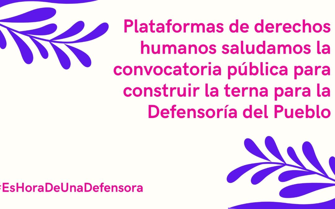 Plataformas de derechos humanos saludamos la convocatoria pública para construir la terna para la Defensoría del Pueblo