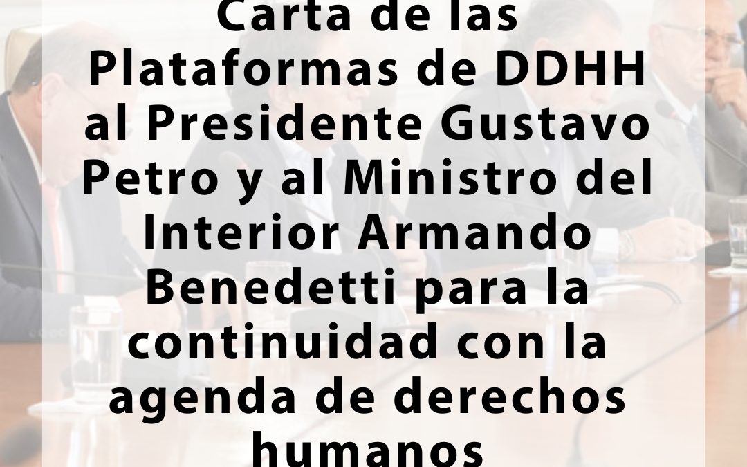 Carta de Plataformas de DDHH al Presidente Gustavo Petro y al Ministro del Interior Armando