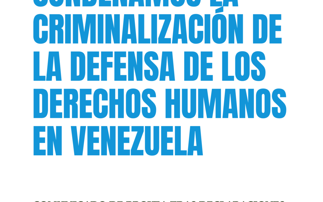 Condenamos la criminalización de la defensa de los derechos humanos en Venezuela