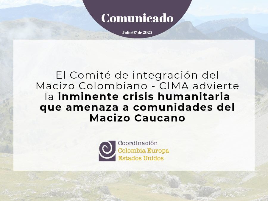 El Comité de integración del Macizo Colombiano advierte la inminente crisis humanitaria que amenaza a comunidades del Macizo Caucano