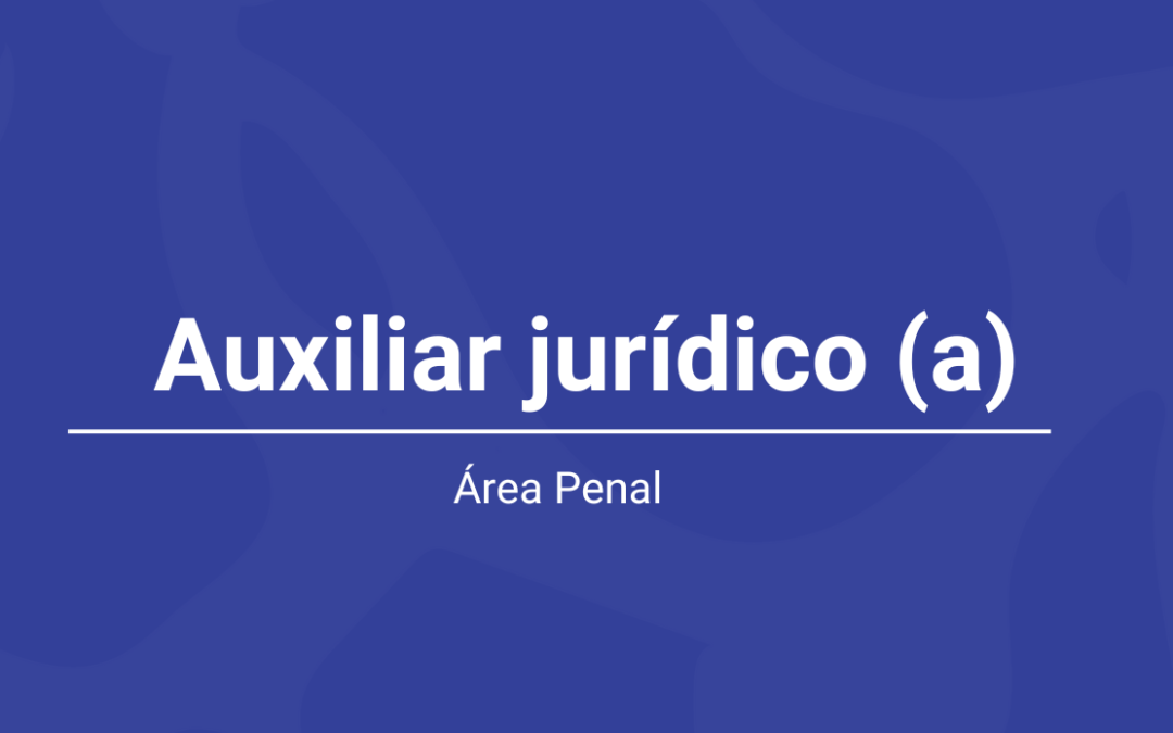 Convocatoria Auxiliar Jurídico – Área Penal (Estudiante)