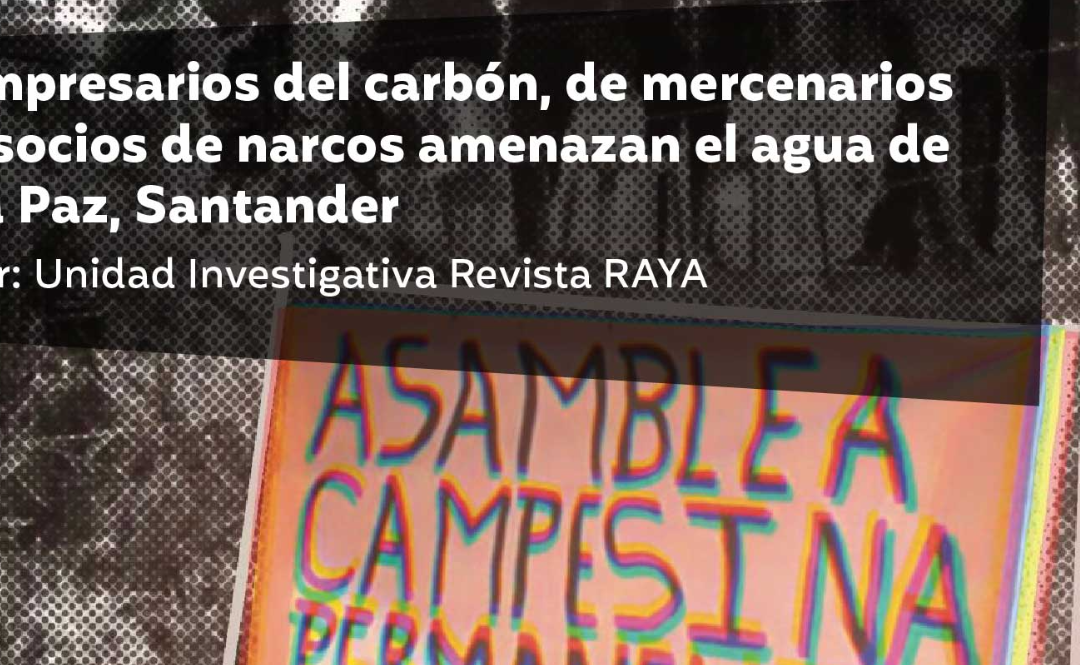 Empresarios del carbón, de mercenarios y socios de narcos amenazan el agua de La Paz, Santander