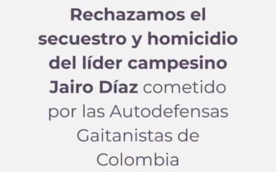 Desde el nodo Nororiente de la Coordinación Colombia-Europa-Estados Unidos rechazamos el secuestro y homicidio del lider campesino y defensor de derechos humanos Jairo Díaz, integrante de ASAMISUR,en el Sur de Bolívar, cometido por las Autodefensas Gaitanistas de Colombia.