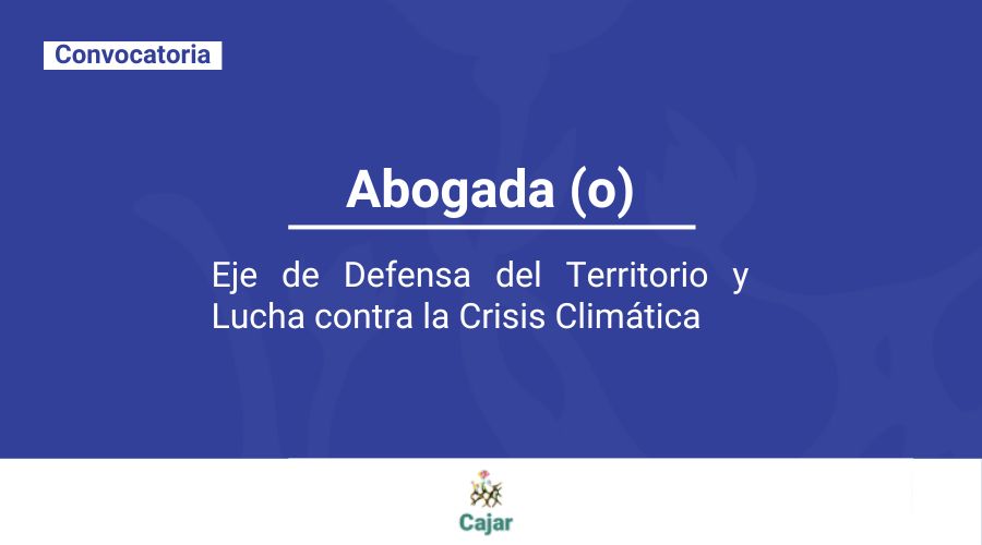Convocatoria abogada(o) para el Eje de Defensa del Territorio y Lucha contra la Crisis Climática