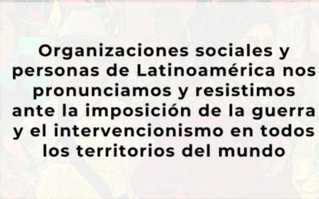Resistimos ante la imposición de la guerra y el intervencionismo en todos los territorios del mundo
