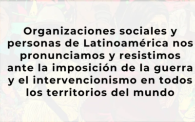 Resistimos ante la imposición de la guerra y el intervencionismo en todos los territorios del mundo