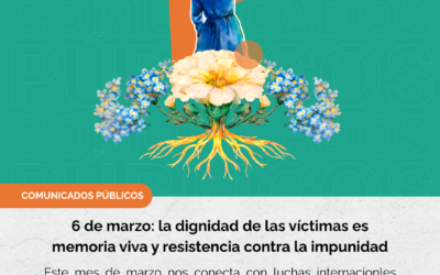 6 de marzo: Día Internacional de la dignidad de las víctimas de Crímenes de Estado. La dignidad de las víctimas es memoria viva y resistencia contra la impunidad.