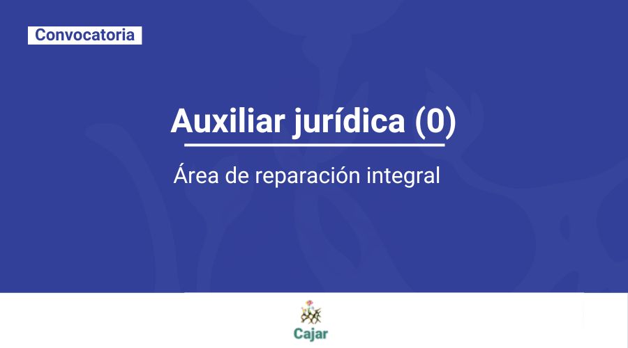 Convocatoria auxiliar jurídica (o) para el área de reparación integral