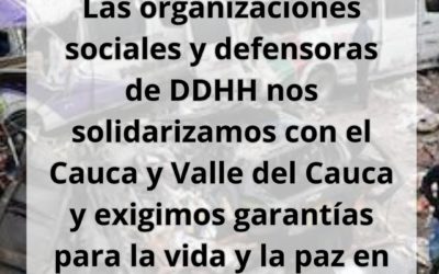 Organizaciones sociales y defensoras de DD.HH nos solidarizamos con el cauca y valle del cauca y exigimos garantías para la vida y la paz en los territorios