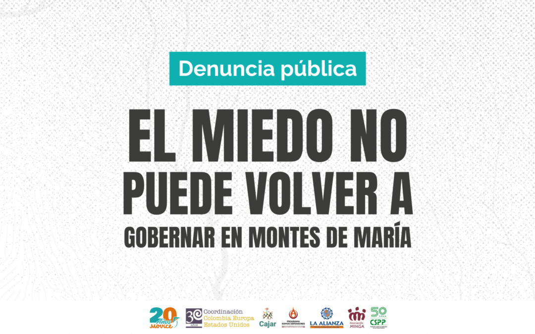 El miedo no puede volver a gobernar en los Montes de María – Denunciamos las amenazas de muerte contra siete liderazgos sociales y exigimos garantías para quienes defienden la vida y los territorios.